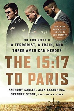 Download The 15:17 to Paris: The True Story of a Terrorist, a Train, and Three American Heroes - Anthony Sadler file in ePub