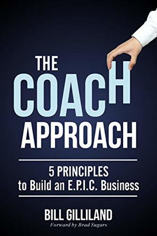 Download The Coach Approach: 5 Principles to Build an E.P.I.C. Business - Bill Gilliland | ePub