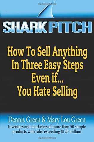 Read Shark Pitch: How to Make a Retail Shark Sit Up and Beg to Buy Your Product - Dennis Edward Green file in PDF