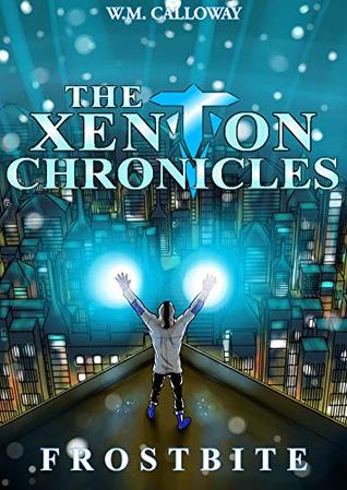 Read Online The Xenton Chronicles: Frostbite (Beyond the Chronicles Book 2) - W.M. Calloway | ePub