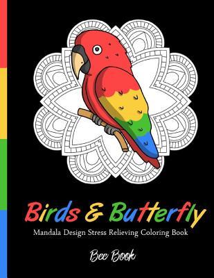 Read Birds & Butterfly Mandala Desing Stress Relieving Coloring Book by Bee Book: 30 Unique Birds and Butterfly Designs and Stress Relieving Patterns for Adult Relaxation, Meditation, and Happiness - Bee Book file in PDF
