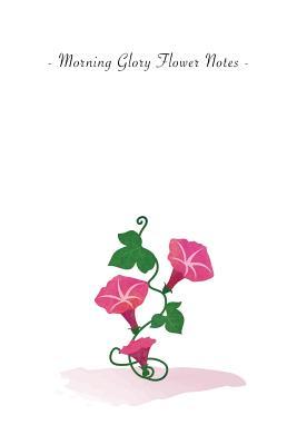 Full Download Morning Glory Flower Notes: 6x9 Ruled Lined Notebook - Watercolor Texture Botanic Flower Illustration Cover. Matte Softcover and White Interior Papers. -  | ePub