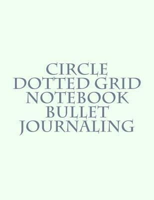Read Circle Dotted Grid Notebook Bullet Journaling - Ks Sk | ePub
