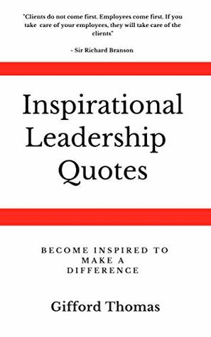 Read Inspirational Leadership Quotes: Become Inspired To Make A Difference - Gifford Thomas | PDF