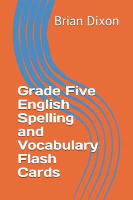 Read Online Grade Five English Spelling and Vocabulary Flash Cards - Brian Dixon | PDF