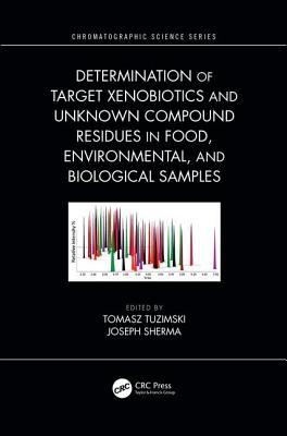 Download Determination of Target Xenobiotics and Unknown Compound Residues in Food, Environmental, and Biological Samples - Tomasz Tuzimski file in PDF