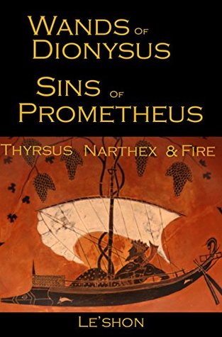 Read Online Wands of Dionysus Sins of Prometheus: Thyrsus Narthex & Fire - William Le'shon file in ePub