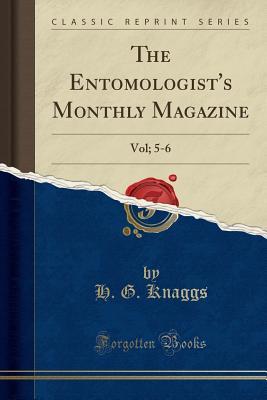 Full Download The Entomologist's Monthly Magazine: Vol; 5-6 (Classic Reprint) - H G Knaggs | ePub