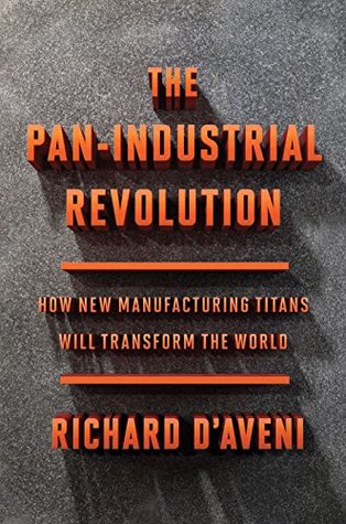 Full Download The Pan-Industrial Revolution: How New Manufacturing Titans Will Transform the World - Richard A. D'Aveni file in ePub