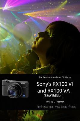 Read Online The Friedman Archives Guide to Sony's Rx100 VI and Rx100 Va (B&w Edition) - Gary L Friedman file in ePub