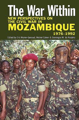 Read The War Within: New Perspectives on the Civil War in Mozambique, 1976-1992 - Eric Morier-Genoud | ePub
