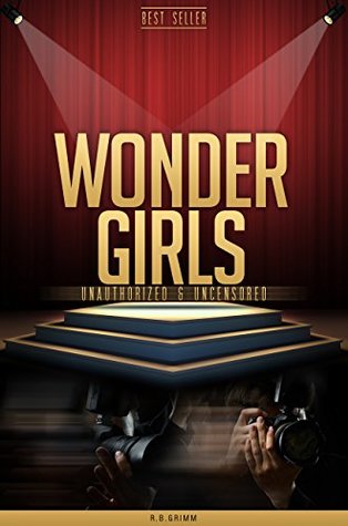 Read Wonder Girls Unauthorized & Uncensored (All Ages Deluxe Edition with Videos) - R.B. Grimm file in ePub