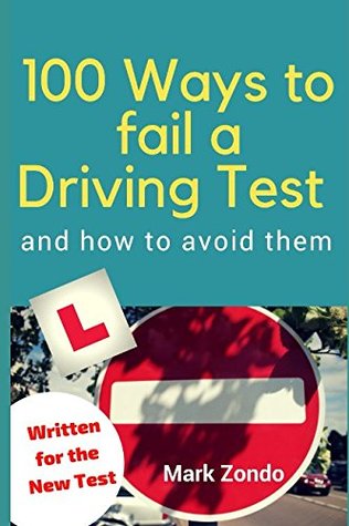 Read Online 100 WAYS TO FAIL A DRIVING TEST and how to avoid them - Mark Zondo | ePub