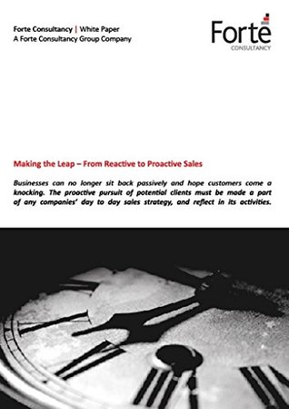 Read Making the Leap – From Reactive to Proactive Sales - Forte Consultancy Group | PDF