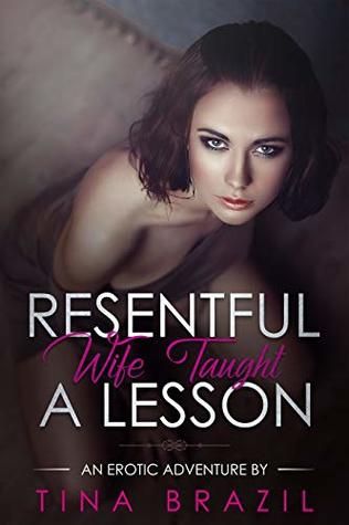 Full Download Resentful Wife Taught a Lesson: An Erotic Adventure by Tina Brazil - Tina Brazil | ePub