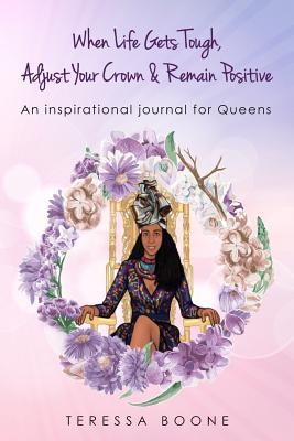Read When Life Gets Tough, Adjust Your Crown & Remain Positive: An Inspirational Journal for Queens - Amitza Media Independent (Am I) LLC file in PDF
