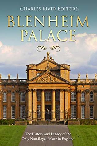 Full Download Blenheim Palace: The History and Legacy of the Only Non-Royal Palace in England - Charles River Editors | ePub
