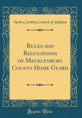 Read Online Rules and Regulations of Mecklenburg County Home Guard (Classic Reprint) - North Carolina Council of Defense | PDF