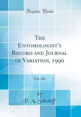 Read The Entomologist's Record and Journal of Variation, 1990, Vol. 102 (Classic Reprint) - P a Sokoloff file in PDF