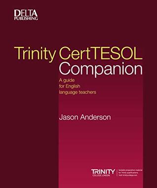 Download Trinity CertTESOL Companion: A guide for English language teachers (Delta Teacher Education and Preparation) - Jason Anderson file in PDF