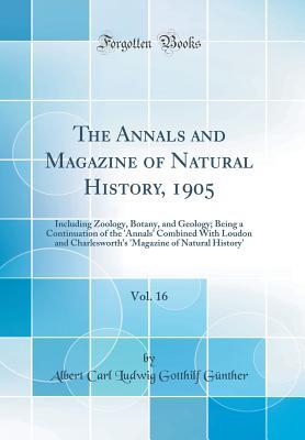 Read Online The Annals and Magazine of Natural History, 1905, Vol. 16: Including Zoology, Botany, and Geology; Being a Continuation of the 'annals' Combined with Loudon and Charlesworth's 'magazine of Natural History' (Classic Reprint) - Albert Carl Ludwig Gotthilf Gunther file in ePub
