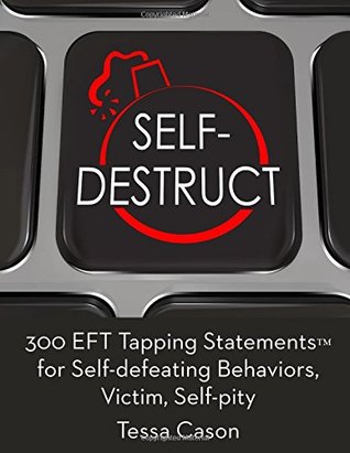 Read 300 EFT Tapping Statements for Self-defeating Behaviors, Victim, Self-pity - Tessa Cason | ePub