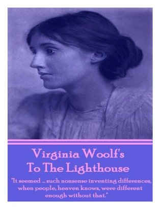 Full Download Virginia Woolf's To The Lighthouse: It seemedsuch nonsense inventing differences, when people, heaven knows, were different enough without that. - Virginia Woolf | PDF