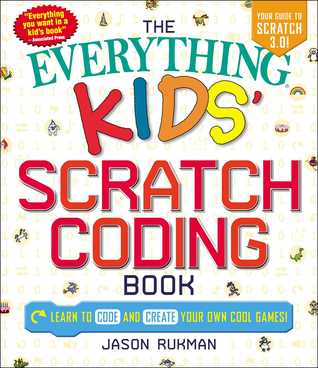 Read The Everything Kids' Scratch Coding Book: Learn to Code and Create Your Own Cool Games! - Jason Rukman | ePub