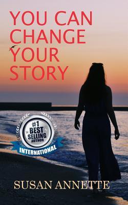 Full Download You Can Change Your Story: There Are No Awards for Suffering - Susan Annette | ePub
