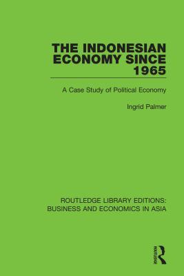 Read The Indonesian Economy Since 1965: A Case Study of Political Economy - Ingrid Palmer | ePub