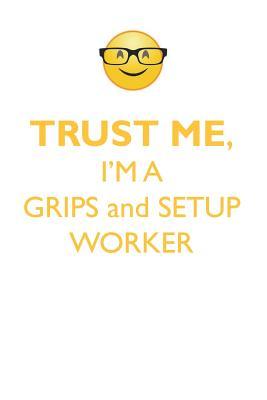 Full Download TRUST ME, I'M A GRIPS & SET-UP WORKER AFFIRMATIONS WORKBOOK Positive Affirmations Workbook. Includes: Mentoring Questions, Guidance, Supporting You. - Affirmations World | ePub