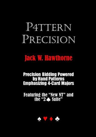 Read P4TTERN PRECISION: Precision Bidding Powered by Hand Patterns Emphasizing 4-Card Majors: Features the New NT and the 2 Club Suite - Jack W. Hawthorne file in PDF
