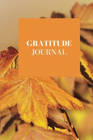 Read Online Gratitude Journal: Autumn Leaves Cover   The Best Weekly Thanksgiving & Gratitude Motivational Diary, Notebook for you to Reflect & Be Thankful   Paperback 6 x 9”   Non Dated- 52 Weeks & Quotes -  | ePub
