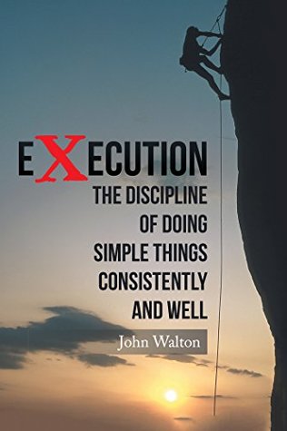 Download Execution: The Discipline of Doing Simple Things Consistently and Well - John Walton | ePub