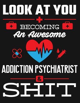 Read Look at You Becoming an Awesome Addiction Psychiatrist & Shit: Blank Line Notebook (8.5 X 11 - 110 Pages) - B Z Physicians file in PDF