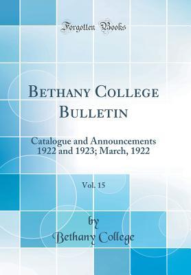 Full Download Bethany College Bulletin, Vol. 15: Catalogue and Announcements 1922 and 1923; March, 1922 (Classic Reprint) - Bethany College | ePub