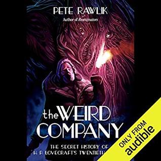 Read Online The Weird Company: The Secret History of H. P. Lovecraft's Twentieth Century - Pete Rawlik file in PDF