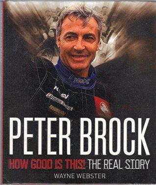 Read Peter Brock: How Good Is This! The Real Story - Wayne Webster | PDF