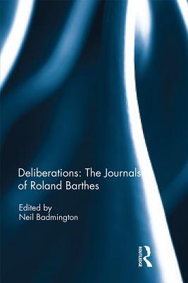 Read Online Deliberations: The Journals of Roland Barthes - Neil Badmington | ePub