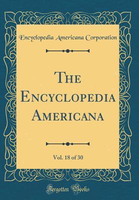 Read Online The Encyclopedia Americana, Vol. 18 of 30 (Classic Reprint) - Encyclopedia Americana Corporation file in PDF