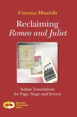 Full Download Reclaiming Romeo and Juliet: italian Translations for Page, Stage and Screen - Vincenza Minutella file in PDF