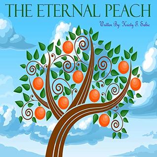Read Online The Eternal Peach: Children's books   Kids books   Kids Stories   Kids Kindle Books   kids Learning Books   Kids books   kindle kids books free   kids kindle books free   Moral Stories - Kristy Sabic | ePub
