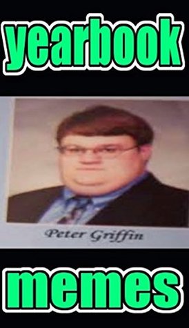 Download Memes: Yearbook Funny Memes: Embarrassing & Hilarious Yearbook Jokes, Quotes, Funny Memes FUNZ!!! - Memes file in ePub