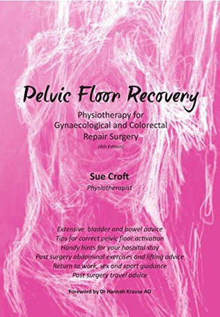 Read Pelvic Floor Recovery - Physiotherapy for Gynaecological & Colorectal Repair Surgery Ed 4 - Sue Croft | ePub