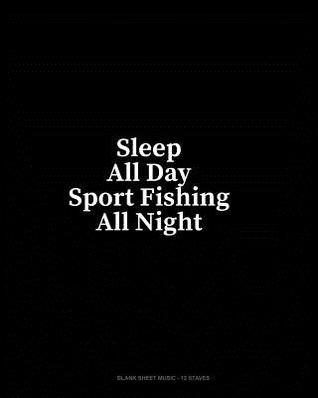 Download Sleep All Day Sport Fishing All Night: Blank Sheet Music - 12 Staves - Minkyo Press file in ePub