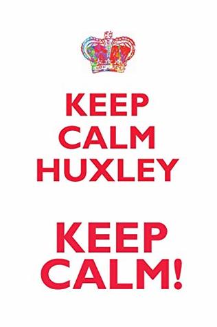 Download KEEP CALM HUXLEY! AFFIRMATIONS WORKBOOK Positive Affirmations Workbook Includes: Mentoring Questions, Guidance, Supporting You - Affirmations World file in ePub