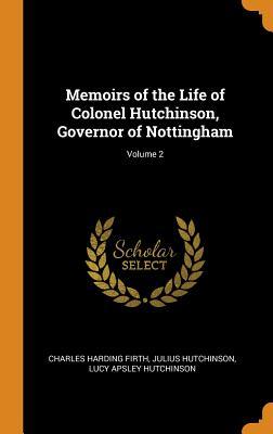 Read Online Memoirs of the Life of Colonel Hutchinson, Governor of Nottingham; Volume 2 - Charles Harding Firth file in ePub