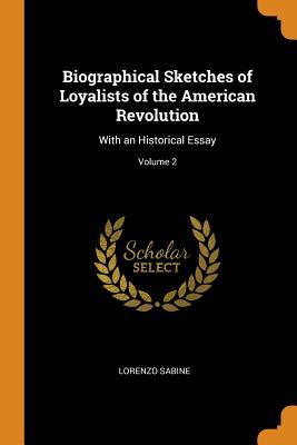 Read Online Biographical Sketches of Loyalists of the American Revolution: With an Historical Essay; Volume 2 - Lorenzo Sabine | ePub
