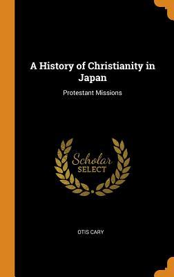 Download A History of Christianity in Japan: Protestant Missions - Otis Cary file in PDF