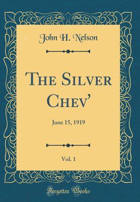 Full Download The Silver Chev', Vol. 1: June 15, 1919 (Classic Reprint) - John H. Nelson | ePub